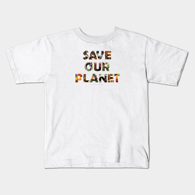 Save Our Planet - wildlife oil painting wordart Kids T-Shirt by DawnDesignsWordArt